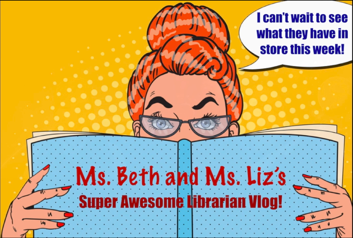 Ms. Beth and Ms. Liz's Super Awesome Librarian Vlog 