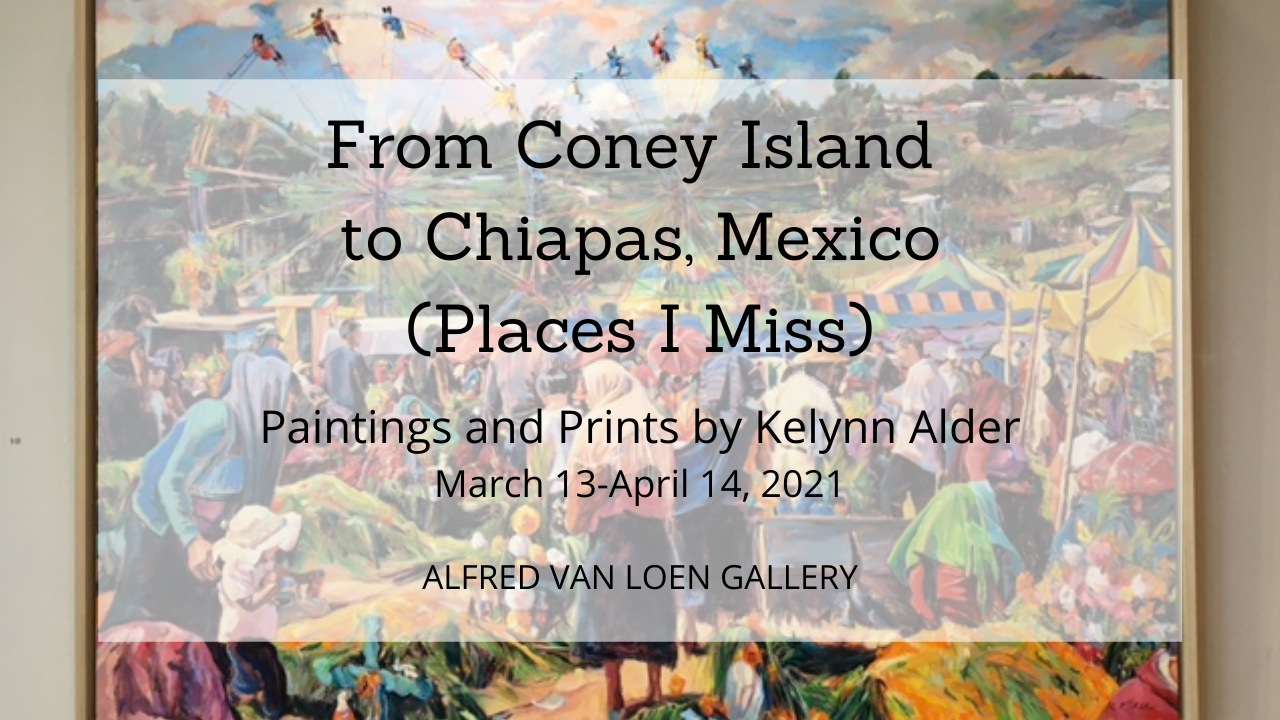 A graphic announcing "From Coney Island to Chiapas, Mexico (Places I Miss)", an exhibit of paintings by Kelynn Alder, March 13 through April 14 in the Alfred Van Loen Gallery.
