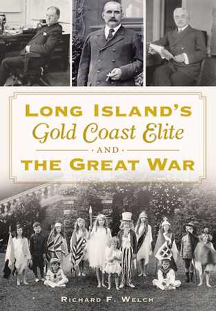 An image of the book cover of  Long Island’s Gold Coast Elite and the Great War by Richard F. Welch.