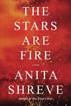 Image of the book cover of The Stars Are Fire by Anita Shreve.