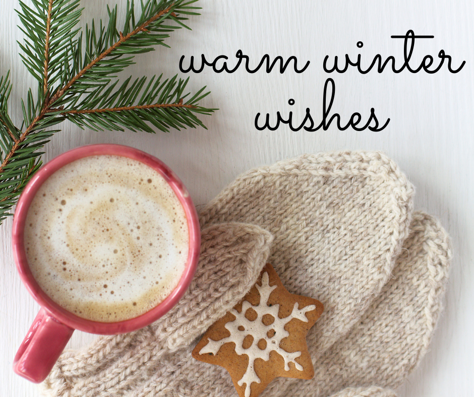 A photo of mittens and a cup of hot cocoa and the words, Warm Winter Wishes.
