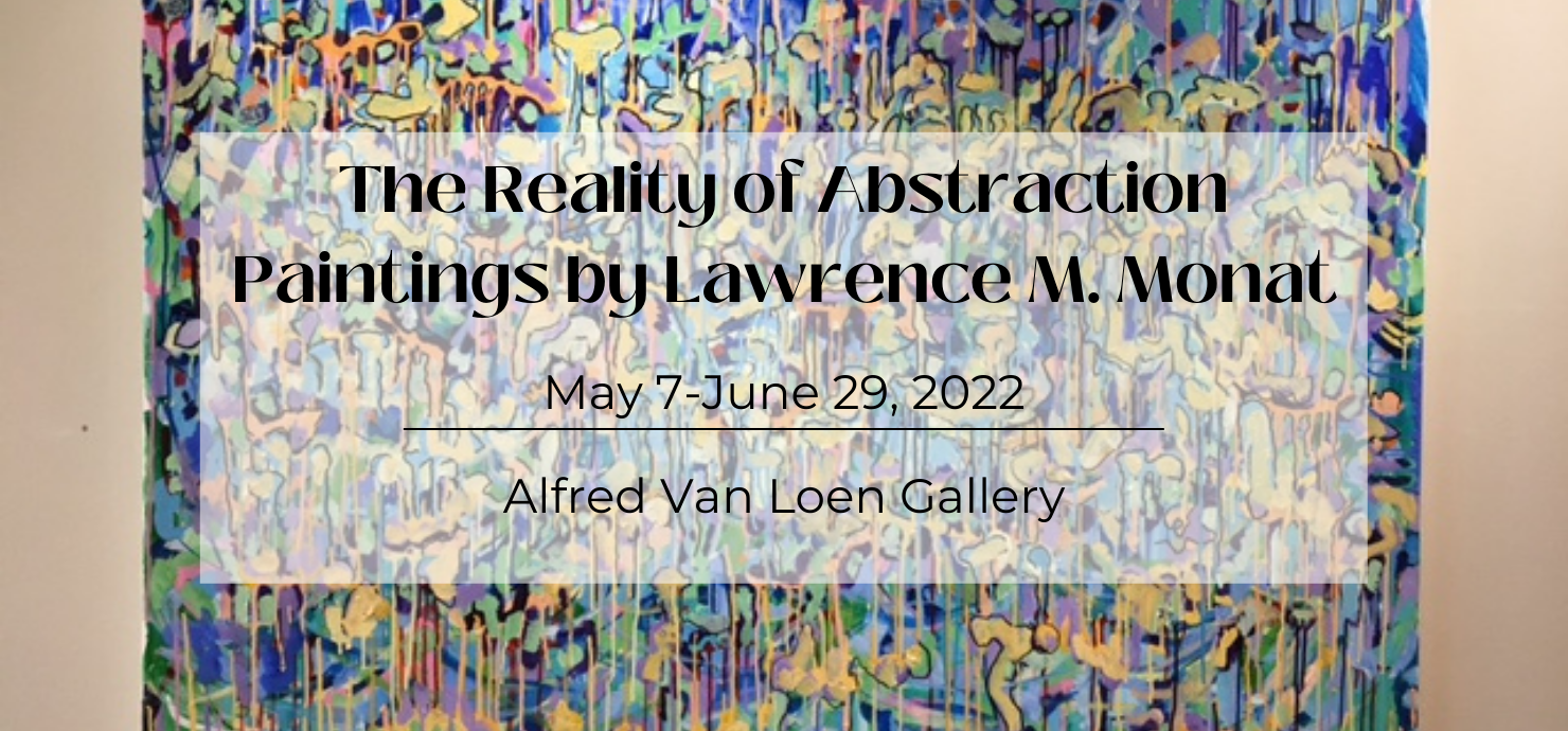 A graphic announcing The Reality of Abstraction, an exhibit of paintings on display in the Alfred Van Loen Gallery May 7-June 29.