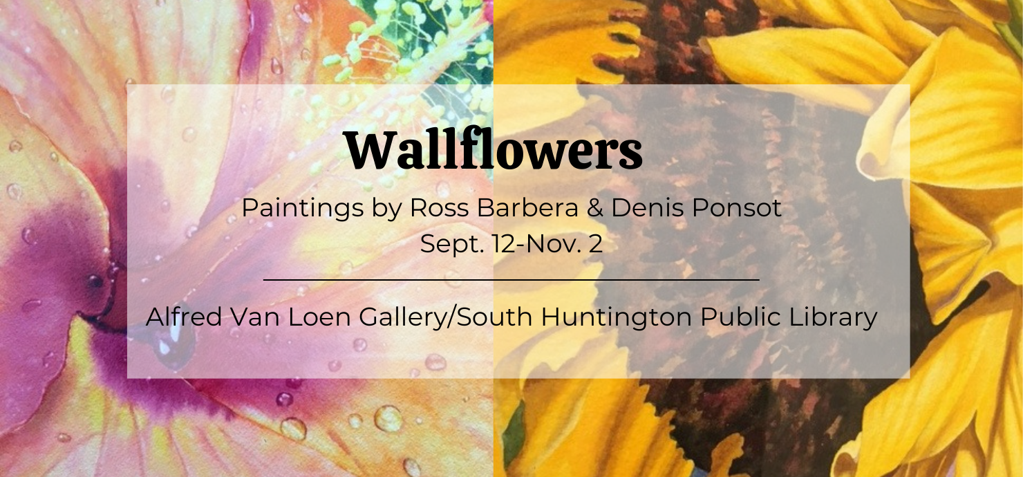 A graphic announcing the Wallflowers exhibit, featuring paintings by Ross Barbera and Denis Ponsot, on display in the Alfred Van Loen Gallery September 12 through November 2. 