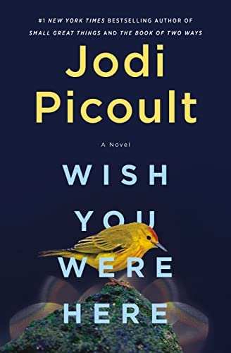 The cover of the book Wish You Were Here by Jodi Picoult. It is dark blue a features the image of a small yellow bird.