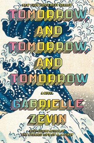 The cover of the book Tomorrow and Tomorrow and Tomorrow by Gabrielle Zevin.