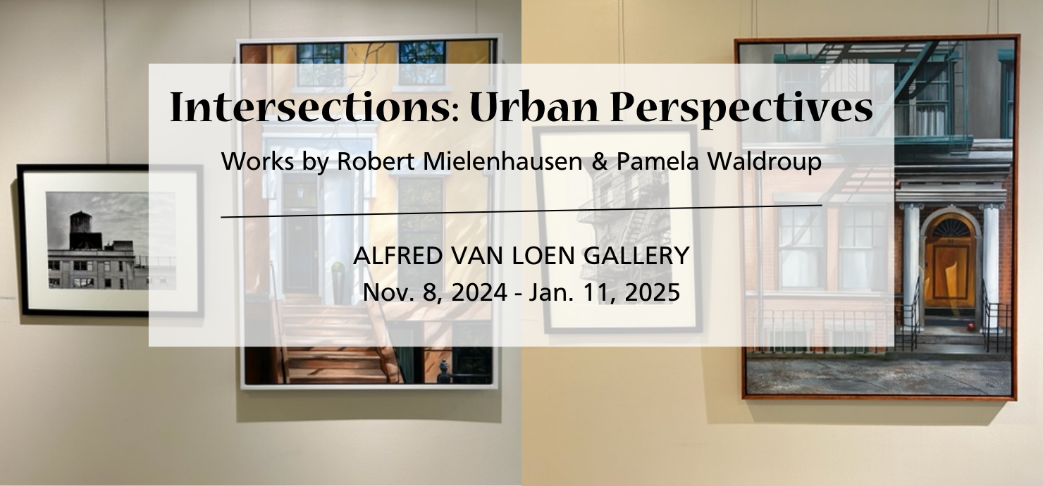 A graphic announcing the exhibit Intersections: Urban Perspectives, featuring works by Robert Mielenhausen and Pamela Waldroup at the Alfred Van Loen Gallery from November 8-January 11.