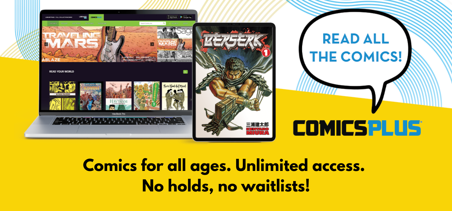 Comics Plus. Read All the Comics. Comics for All Ages. Unlimited Access. No holds, no waitlists. 