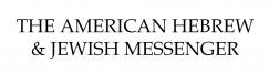 Text that says "The American Hebrew & Jewish Messenger"