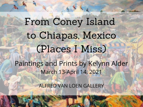 A graphic announcing "From Coney Island to Chiapas, Mexico (Places I Miss)", an exhibit of paintings by Kelynn Alder, March 13 through April 14 in the Alfred Van Loen Gallery.