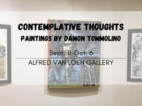 A graphic announcing the exhibit Contemplative Thoughts, painting by Damon Tommolino, on display in the Alfred Van Loen Gallery Sept. 11 through Oct. 6.